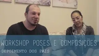 Workshop Poses e Composições - Depoimento dos pais