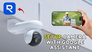 How to Set Up Reolink Camera with Google Assistant 2025?