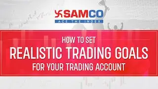 How to Set Realistic Trading Goals for Your Trading Account | Samco