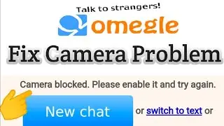 Omegle camera blocked please enable it and try again | Omegle camera not working 2022