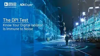 ADI: The DPI Test - Know Your Digital Isolator is Immune to Noise