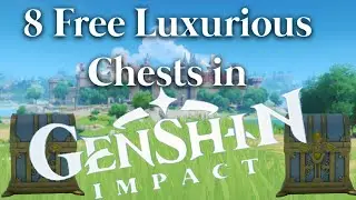 8 Free Easy Luxurious Chests in Genshin Impact