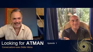Looking for Atman ｜Conversations avec Didier Weiss ｜Episode #1 