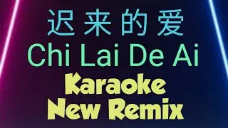 chi lai de ai karaoke new remix 迟来的爱