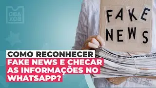 Como reconhecer fake news e checar as informações no WhatsApp?
