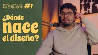 ¿Donde Nace el diseño? | Bitácoras de un diseñador #1