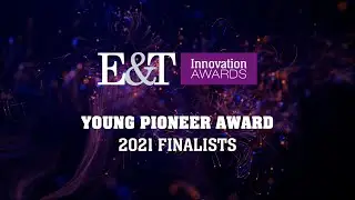 E&T Innovation Awards 2021: Young Pioneer Finalists