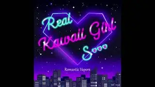 misslisachan & Kamille Carondelet - Real Kawaii Girl Shhh Vol. 2.5 Romantic Vapors (2021)