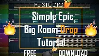 How To Make a Simple Epic Big Room Drop (+Free FLP Download) (FL STUDIO)