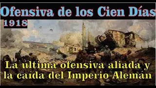 La Última Ofensiva Aliada y la Caída del Imperio Alemán