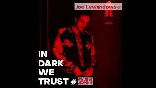 Joe Lewandowski - IN DARK WE TRUST #241