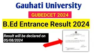 Gauhati University b.ed entrance Result 2024 || Result will be Declared on 05/08/2024 ||