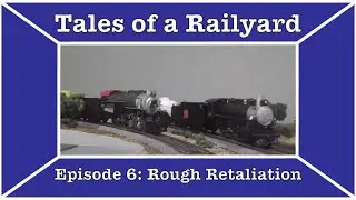 Tales of a Railyard episode 6: Rough Retaliation