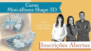 Mini-Álbum Shape 3D TAG Tesourette (Apresentação - Curso Mini-Álbuns Shape 3D)