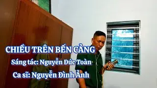 CHIỀU TRÊN BẾN CẢNG /ST Nguyễn Đức Toàn/ Nguyễn Đình Ảnh
