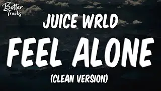 Juice WRLD - Feel Alone (Clean) (Lyrics) 🔥 (Feel Alone Clean)