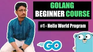 Hello World Program in Golang | GOLANG BEGINNER COURSE