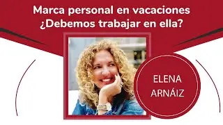 Marca personal en vacaciones ¿Debemos trabajarla? - Elena Arnáiz