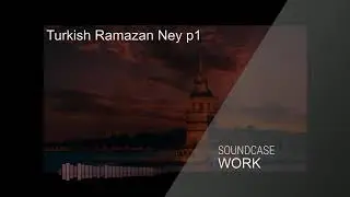 Soundcase WORK - Turkish Ramazan Ney p1