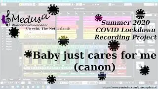 Baby just cares for me (canon) - Summer 2020 Recording Project - Vrouwenkoor Medusa, Utrecht
