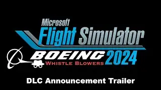 Microsoft Flight Simulator 2024: Boeing Whistle Blowers DLC Announcement Trailer