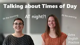 Times of Day: in the morning, in the afternoon, at night