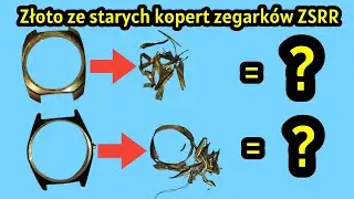 Eksperyment odzysku złota ze starych kopert zegarków ZSRR