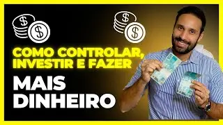 Como CONTROLAR, INVESTIR E FAZER MAIS DINHEIRO