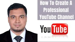 How To Create a Professional YouTube Channel 2021 - Part 1 | Bangla Tutorial | KHS TV