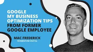 Google My Business Optimization Tips from Mac Frederick, Former Google Employee