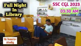 A Full Night In Library SSC CGL / Woke up 03:30 AM to study/ 16 hours study