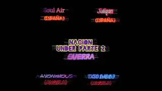 Nación Under/Guerra(Txio Babby, Soul Air, Anonymous & Juligan)