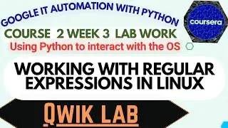 Working with Regular Expressions in Linux|Qwik Lab |course 2 week 3|Using Python to interact with OS