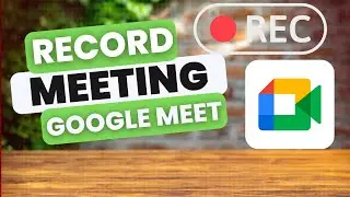 How to Record Google Meet in 2024