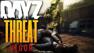 THE DAYZ THREAT! - Vigor