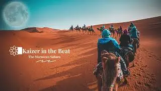 The Moroccan Sahara - Kaizer on the beat