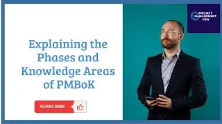 Explaining the Phases and Knowledge Areas of PMBoK