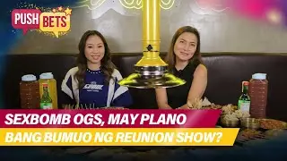 Sexbomb Girls, may plano bang bumuo ng reunion show? | PUSH Bets