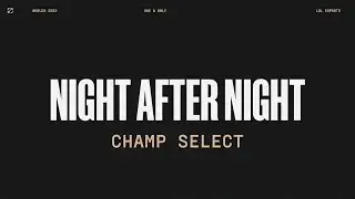 Worlds 2022 | Champ Select | Night After Night