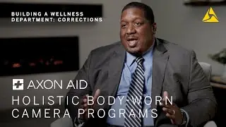 Axon Aid: Building A Wellness Department - Corrections - Holistic Body-Worn Camera Programs