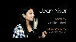 Jaan Nisaar-(Unplugged Cover)-Sumita Bhat & i MUSIC(Varun)