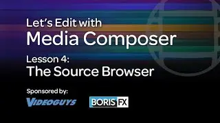 Let's Edit with Media Composer - Lesson 4 - The Source Browser