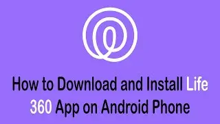 How to Download and Install Life 360 App on Android Phone | Life360 App Guide