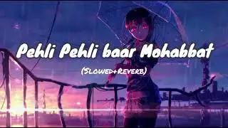 Pehli Pehli Baar Mohabbat Ki Hai (Slowed+Reverb) #slowed #trending #viralvideo #viral #lofi