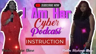 I Am Her Cyber Podcast -Titled INSTRUCTION. Pastor Elouise and Pastor Stephanie Ware.