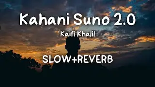 Kahani Suno 2.0|Kaifi Khalil|Slow+Reverb|Mix-Krish