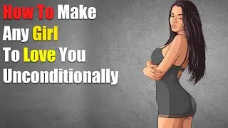 How to Make Any Girl To Love You Unconditionally by Passing Her Tests