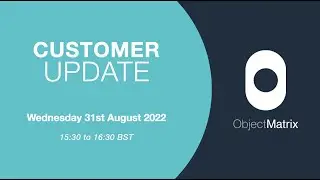 Object Matrix Customer Webinar 2022