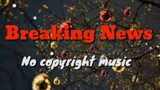 Breaking news music no copyright / no copyright breaking news background music