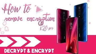 How To Remove Encryption Redmi K20 Pro(Mi 9T Pro) | Decrypt & Encrypt You Must Know This!